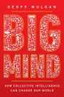 Big Mind: How Collective Intelligence Can Change Our World