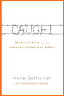 Caught: The Prison State and the Lockdown of American Politics