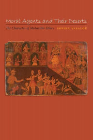 Title: Moral Agents and Their Deserts: The Character of Mu'tazilite Ethics, Author: Sophia Vasalou