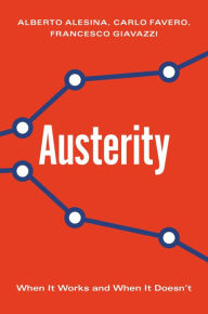 Title: Austerity: When It Works and When It Doesn't, Author: Alberto Alesina