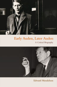 Title: Early Auden, Later Auden: A Critical Biography, Author: Edward Mendelson