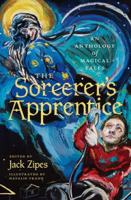 Title: The Sorcerer's Apprentice: An Anthology of Magical Tales, Author: Jack Zipes