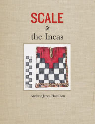 Title: Scale and the Incas, Author: Andrew James Hamilton