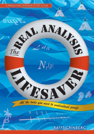 Title: The Real Analysis Lifesaver: All the Tools You Need to Understand Proofs, Author: Raffi Grinberg