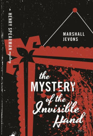 Title: The Mystery of the Invisible Hand: A Henry Spearman Mystery, Author: Marshall Jevons
