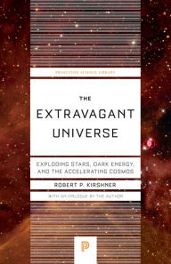 Title: The Extravagant Universe: Exploding Stars, Dark Energy, and the Accelerating Cosmos, Author: Robert P. Kirshner