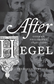 Title: After Hegel: German Philosophy, 1840-1900, Author: Frederick C. Beiser