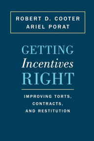 Title: Getting Incentives Right: Improving Torts, Contracts, and Restitution, Author: Robert D. Cooter