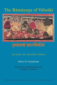 Title: The Ramaya?a of Valmiki: An Epic of Ancient India, Volume III: Aranyaka??a, Author: Princeton University Press