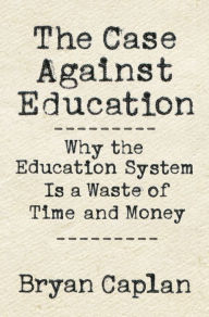 Download pdf book for free The Case against Education: Why the Education System Is a Waste of Time and Money iBook FB2 PDB