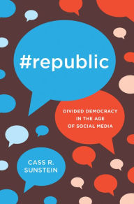 Title: #Republic: Divided Democracy in the Age of Social Media, Author: Cass R. Sunstein