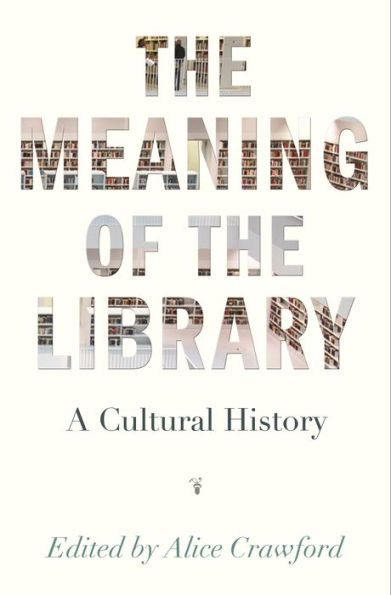 The Meaning of the Library: A Cultural History