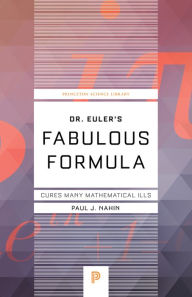 Title: Dr. Euler's Fabulous Formula: Cures Many Mathematical Ills, Author: Paul Nahin