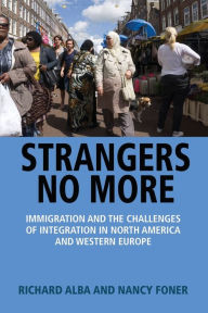 Title: Strangers No More: Immigration and the Challenges of Integration in North America and Western Europe, Author: Richard Alba