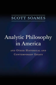 Title: Analytic Philosophy in America: And Other Historical and Contemporary Essays, Author: Scott Soames
