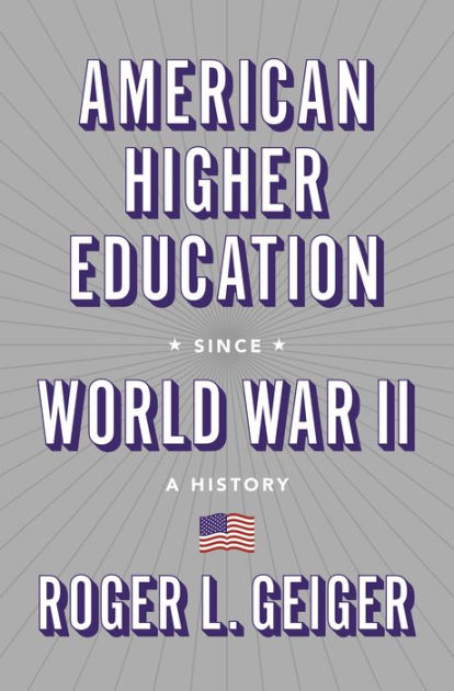 American Higher Education since World War II: A History by Roger L