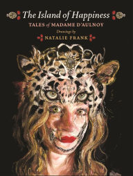 Title: The Island of Happiness: Tales of Madame d'Aulnoy, Author: Madame d'Aulnoy