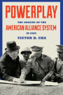 Powerplay: The Origins of the American Alliance System in Asia