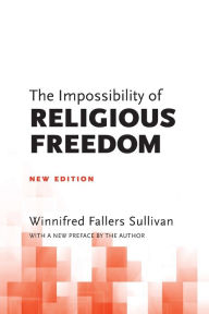 Title: The Impossibility of Religious Freedom: New Edition, Author: Winnifred Fallers Sullivan