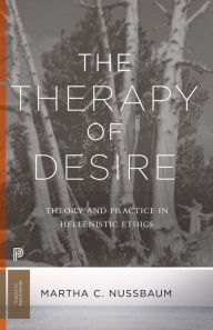 Title: The Therapy of Desire: Theory and Practice in Hellenistic Ethics, Author: Martha C. Nussbaum