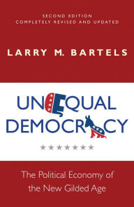 Title: Unequal Democracy: The Political Economy of the New Gilded Age - Second Edition, Author: Larry M. Bartels