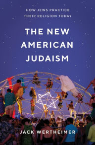 Title: The New American Judaism: How Jews Practice Their Religion Today, Author: Jack Wertheimer