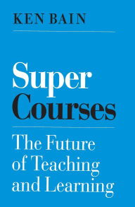 Title: Super Courses: The Future of Teaching and Learning, Author: Ken Bain