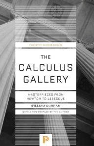 Title: The Calculus Gallery: Masterpieces from Newton to Lebesgue, Author: William Dunham