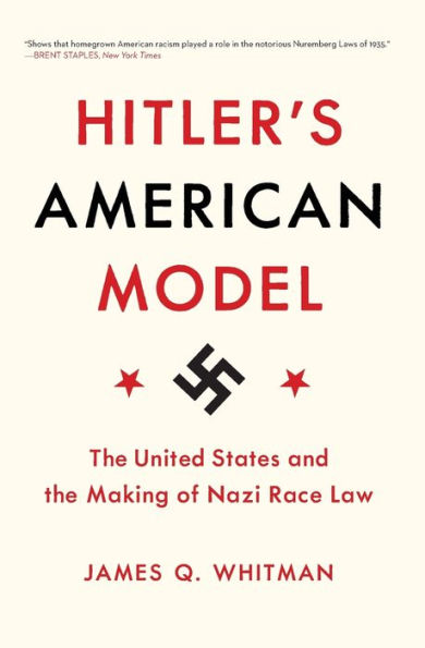 Hitler's American Model: The United States and the Making of Nazi Race Law