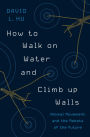 How to Walk on Water and Climb up Walls: Animal Movement and the Robots of the Future