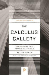 Title: The Calculus Gallery: Masterpieces from Newton to Lebesgue, Author: William Dunham