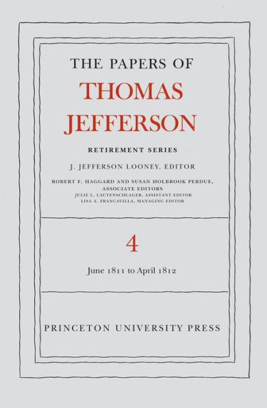 The Papers of Thomas Jefferson, Retirement Series, Volume 4: 18 June 1811 to 30 April 1812