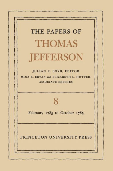 The Papers of Thomas Jefferson, Volume 8: February 1785 to October 1785
