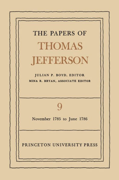 The Papers of Thomas Jefferson, Volume 9: November 1785 to June 1786