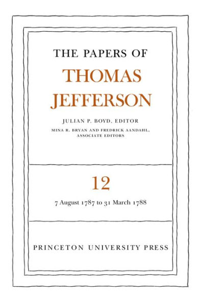 The Papers of Thomas Jefferson, Volume 12: August 1787 to March 1788