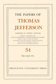 Title: The Papers of Thomas Jefferson, Volume 34: 1 May to 31 July 1801, Author: Thomas Jefferson
