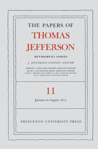 Title: The Papers of Thomas Jefferson: Retirement Series, Volume 11: 19 January to 31 August 1817, Author: Thomas Jefferson
