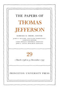 Title: The Papers of Thomas Jefferson, Volume 29: 1 March 1796 to 31 December 1797, Author: Thomas Jefferson