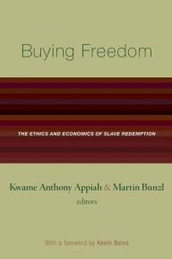 Title: Buying Freedom: The Ethics and Economics of Slave Redemption, Author: Kwame Anthony Appiah