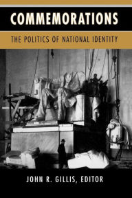 Title: Commemorations: The Politics of National Identity, Author: John R. Gillis