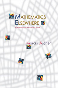 Title: Mathematics Elsewhere: An Exploration of Ideas Across Cultures, Author: Marcia Ascher