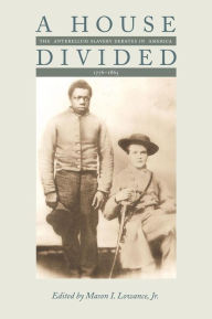 Title: A House Divided: The Antebellum Slavery Debates in America, 1776-1865, Author: Mason I. Lowance Jr.