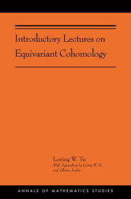 Title: Introductory Lectures on Equivariant Cohomology: (AMS-204), Author: Loring W. Tu