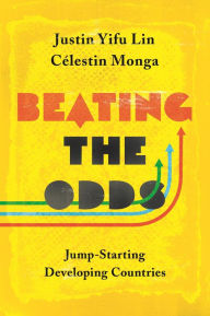 Title: Beating the Odds: Jump-Starting Developing Countries, Author: Justin Yifu Lin