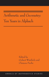 Title: Arithmetic and Geometry: Ten Years in Alpbach (AMS-202), Author: Gisbert Wüstholz