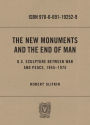 The New Monuments and the End of Man: U.S. Sculpture between War and Peace, 1945-1975