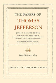 The Papers of Thomas Jefferson, Volume 44: 1 July to 10 November 1804