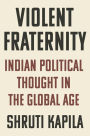 Violent Fraternity: Indian Political Thought in the Global Age