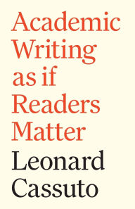 Title: Academic Writing as if Readers Matter, Author: Leonard Cassuto