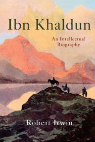 Title: Ibn Khaldun: An Intellectual Biography, Author: Robert Irwin